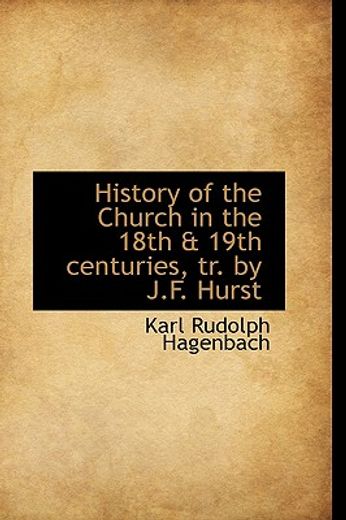 history of the church in the 18th & 19th centuries, tr. by j.f. hurst