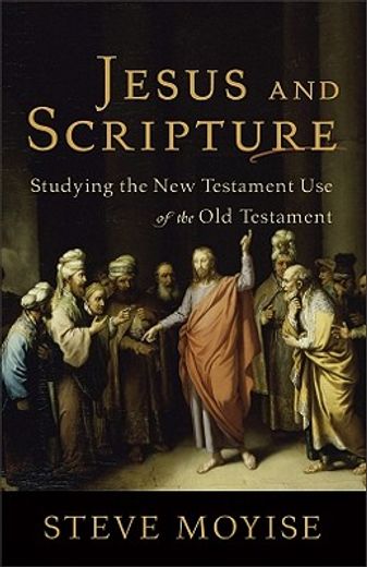 jesus and scripture,studying the new testament use of the old testament (en Inglés)