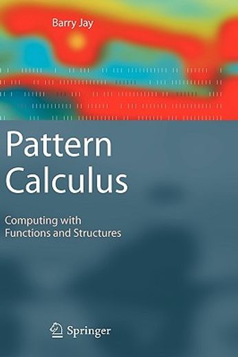 pattern calculus,computing with functions and structures