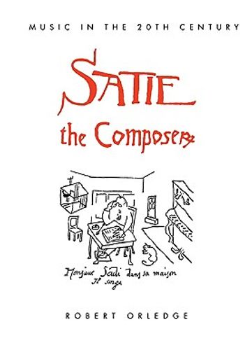 Satie the Composer (Music in the Twentieth Century) (en Inglés)