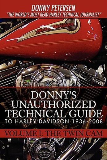 donny ` s unauthorized technical guide to harley davidson 1936-2008: volume i: the twin cam