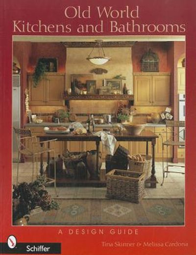 old world kitchens and bathrooms,a design and guide