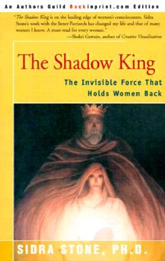 the shadow king: the invisible force that holds women back
