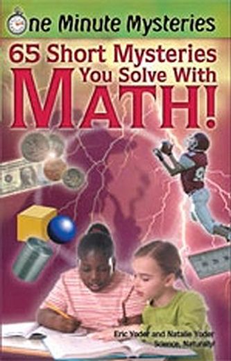 one minute mysteries,65 short mysteries you solve with math!