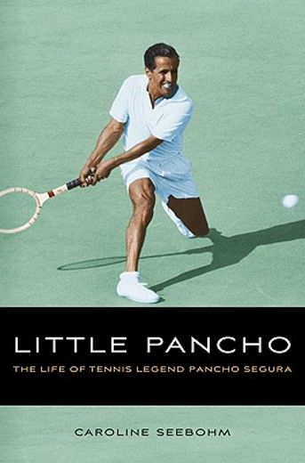 little pancho,the life of tennis legend pancho segura (en Inglés)