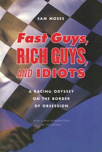 fast guys, rich guys, and idiots,a racing odyssey on the border of obsession (en Inglés)