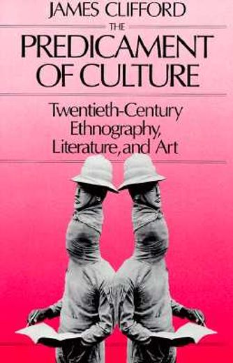 the predicament of culture,twentieth-century ethnography, literature and art