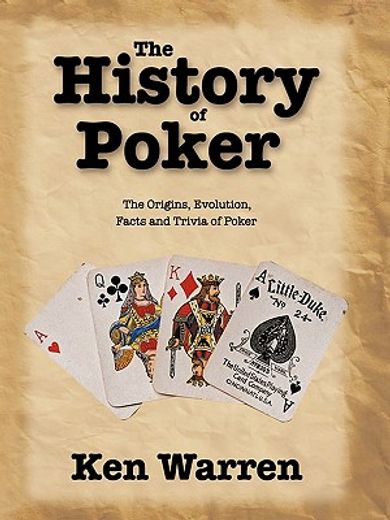the history of poker,the origins, evolution, facts and trivia of poker (en Inglés)