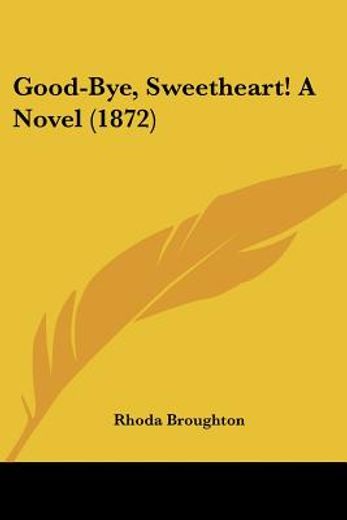 good-bye, sweetheart! a novel (1872)