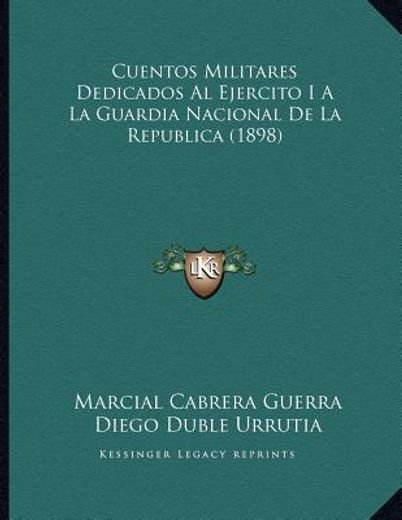 cuentos militares dedicados al ejercito i a la guardia nacional de la republica (1898)