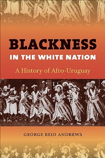 blackness in the white nation,a history of afro-uruguay