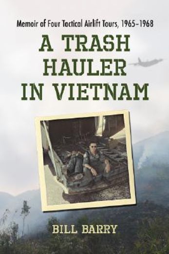 a trash hauler in vietnam,memoir of four tactical airlift tours, 1965-1968