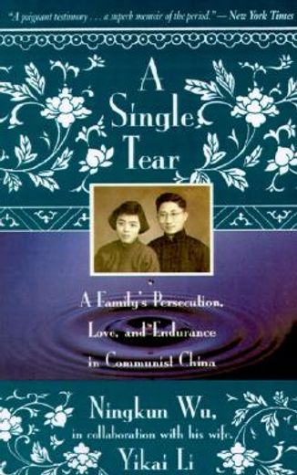 a single tear,a family´s persecution, love, and endurance in communist china (en Inglés)