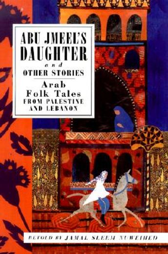 abu jmeel´s daughter and other stories,arab folk tales from palestine and lebanon
