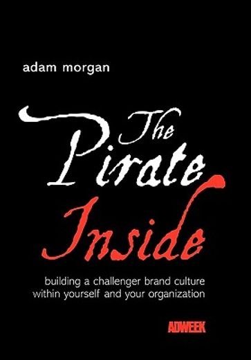 the pirate inside,building a challenger brand culture within yourself and your organization