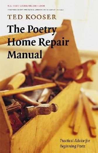 the poetry home repair manual,practical advice for beginning poets (en Inglés)