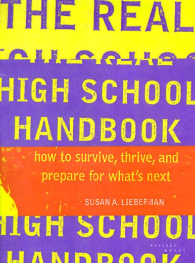 the real high school handbook,how to survive, thrive, and prepare for what´s next (en Inglés)