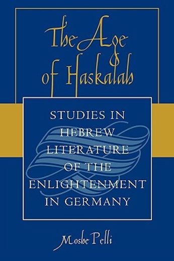 the age of haskalah,studies in hebrew literature of the enlightenment in germany