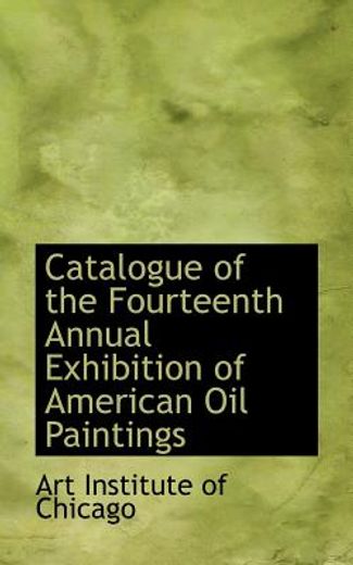 catalogue of the fourteenth annual exhibition of american oil paintings
