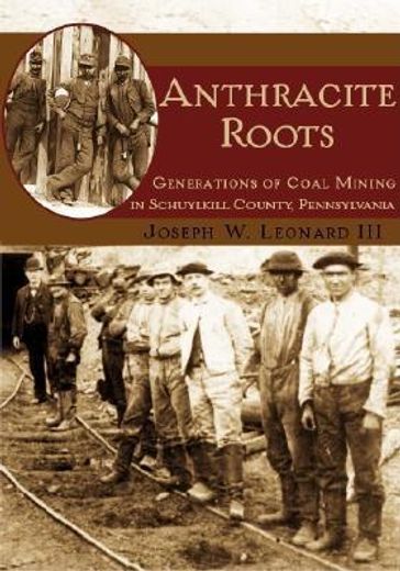 anthracite roots,generations of coal mining in schuylkill county, pennsylvania