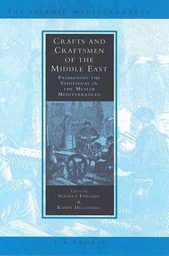 crafts and craftsmen of the middle east,fashioning the individual in the muslim mediterranean