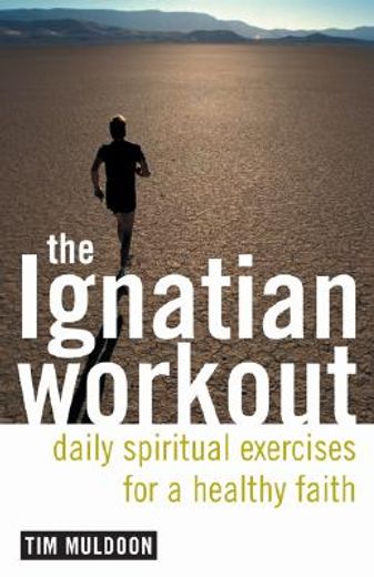 the ignatian workout,daily spiritual exercises for a healthy faith (in English)