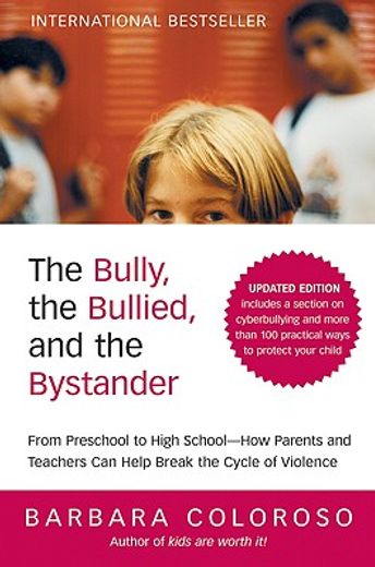 the bully, the bullied and the bystanders,from preschool to highschool--how parents and teachers can help break the cycle (updated edition) (en Inglés)
