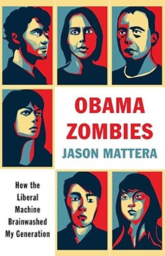 obama zombies,how the liberal machine brainwashed my generation