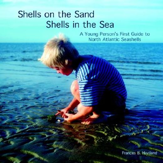 shells on the sand, shells in the sea,a young person´s first guide to north atlantic seashells (en Inglés)