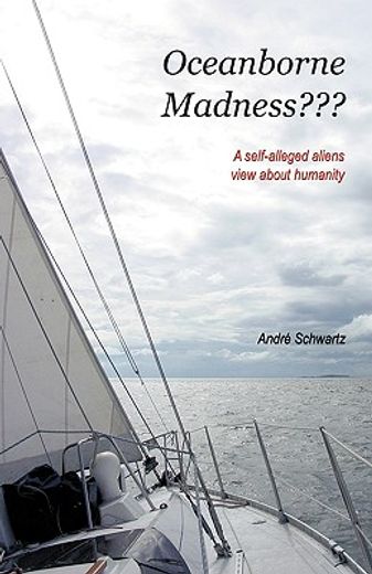 oceanborne madness???,a self-alleged aliens view about humanity