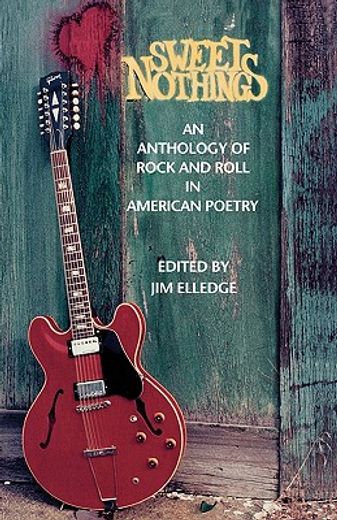 sweet nothings,an anthology of rock and roll in american poetry