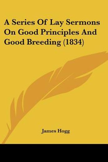 a series of lay sermons on good principl