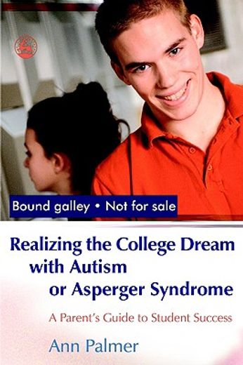 realizing the college dream with autism or asperger syndrome,a parent´s guide to student success