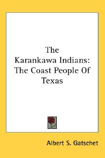 the karankawa indians,the coast people of texas (en Inglés)