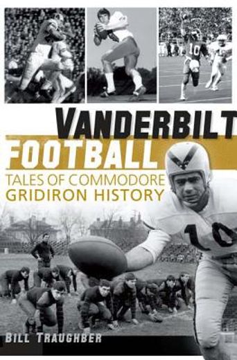 vanderbilt football: tales of commodore gridiron history