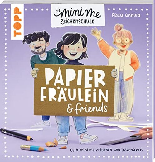 Papierfräulein & Friends. Die Mini me Zeichenschule: Kleine Mini me Zeichnen und Inszenieren (en Alemán)