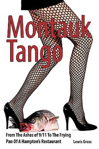 montauk tango,from the ashes of 9/11 to the frying pan of a hampton´s restaurant (in English)