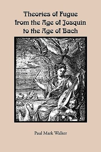 theories of fugue from the age of josquin to the age of bach