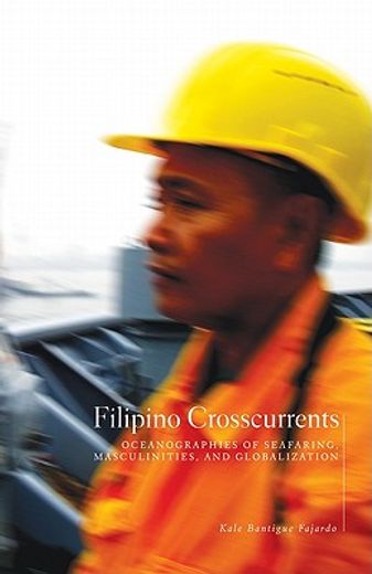 filipino crosscurrents,oceanographies of seafaring, masculinities, and globalization
