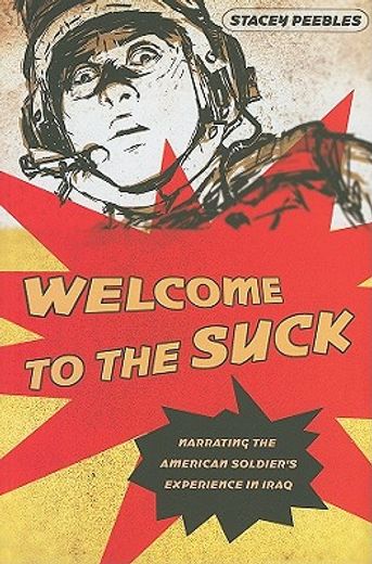 welcome to the suck,narrating the american soldier`s experience in iraq (en Inglés)