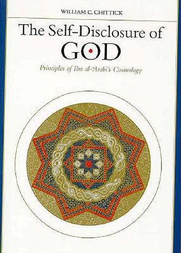 the self-disclosure of god,principles of ibn al-´arabi´s cosmology