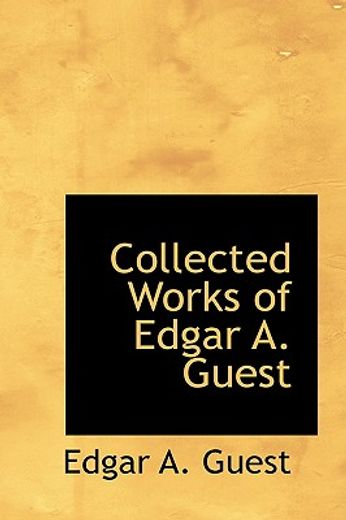 collected works of edgar a. guest (en Inglés)