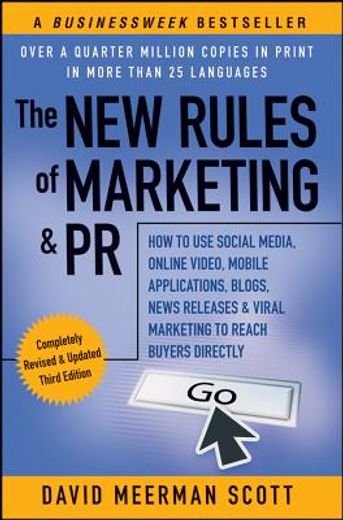 the new rules of marketing & pr,how to use social media, online video, mobile applications, blogs, news releases, and viral marketin