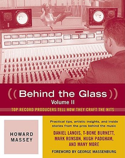 behind the glass,top producers tell how they craft the hits