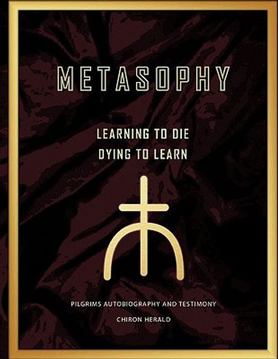 metasophy learning to die-dying to learn,pilgrims autobiography and testimony (en Inglés)