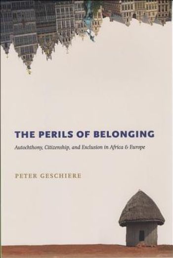 the perils of belonging,autochthony, citizenship, and exclusion in africa and europe