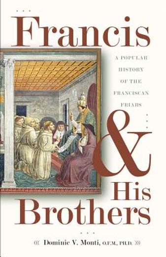 francis & his brothers: a popular history of the franciscan friars (in English)