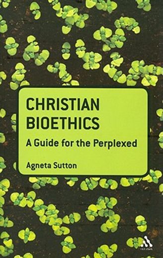 christian bioethics,a guide for the perplexed