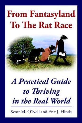 from fantasyland to the rat race,a practical guide to thriving in the real world (en Inglés)