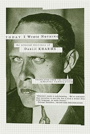 Today i Wrote Nothing: The Selected Writings of Daniil Kharms 